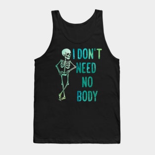 I don't neet  no body Tank Top